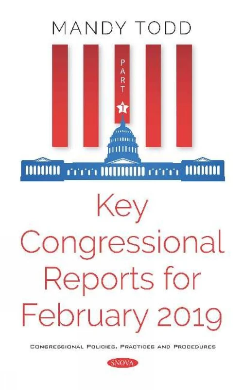 Key Congressional Reports for February 2019. Part I (Congressional Policies, Practices and Procedures)