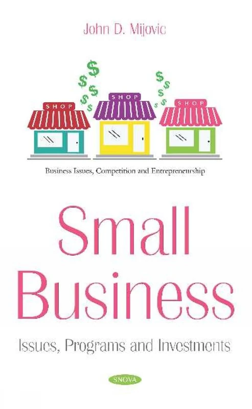 Small Business: Issues, Programs and Investments (Business Issues, Competition and Entrepreneurship)
