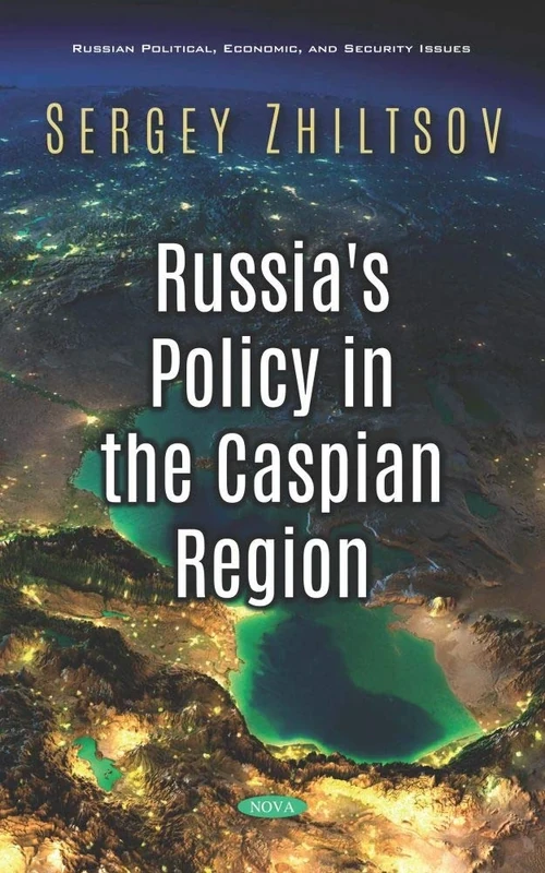Russia's Policy in the Caspian Region (Russian Political, Economic, and Security Issues)