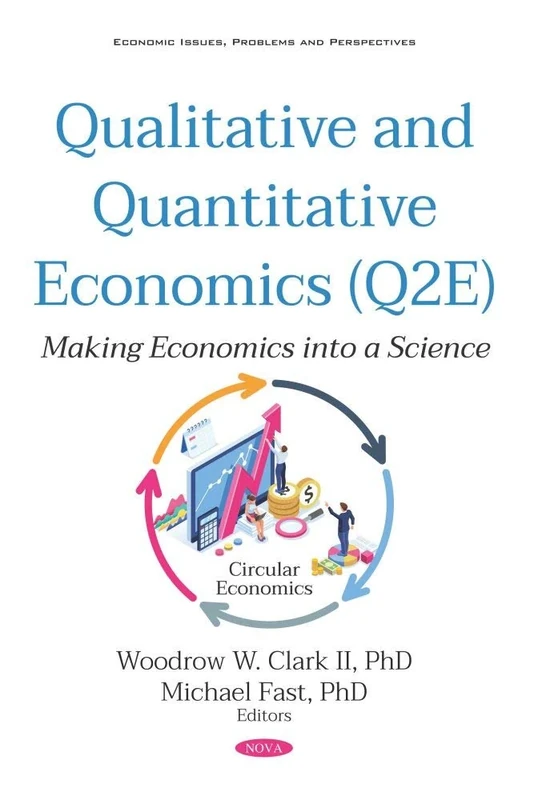 Qualitative and Quantitative Economics (Q2E): Making Economics into a Science (Economic Issues, Problems and Perspectives)