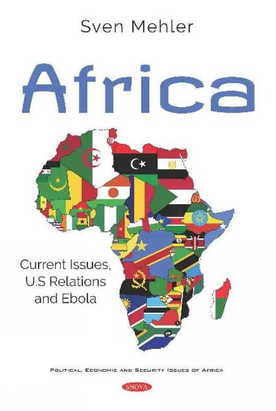 Africa: Current Issues, U.S Relations and Ebola: Current Issues, U.S Relations and Ebola (Political, Economic and Security Issues of Africa)