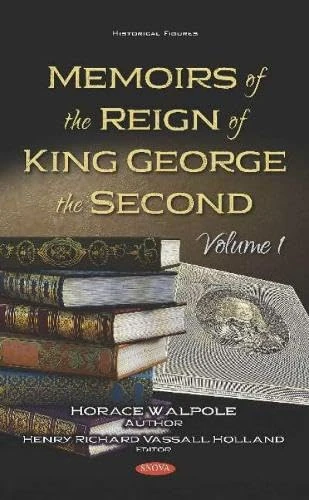 Memoirs of the Reign of King George the Second: Volume 1 (Historical Figures)