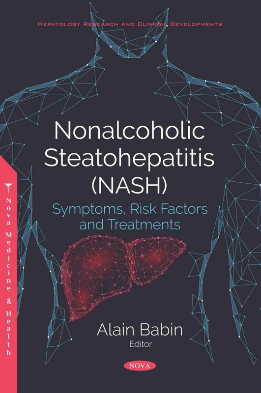 Nonalcoholic Steatohepatitis (NASH): Symptoms, Risk Factors and Treatments: Symptoms, Risk Factors and Treatments (Hepatology Research and Clinical Developments)