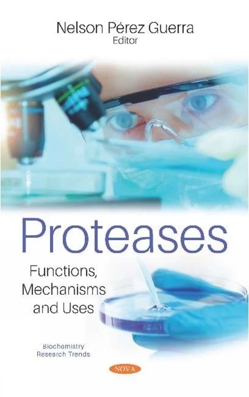 Proteases: Functions, Mechanisms and Uses (Biochemistry Research Trends)