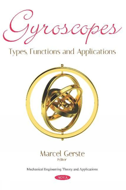 Gyroscopes: Types, Functions and Applications (Mechanical Engineering Theory and Applications)