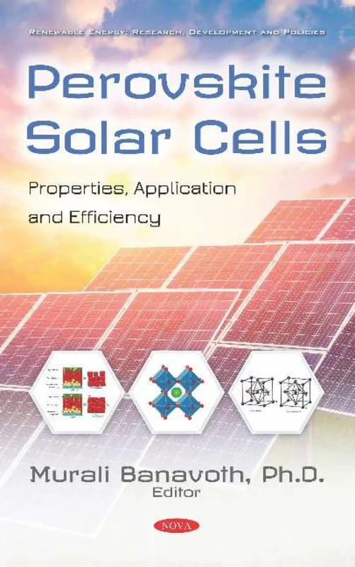 Perovskite Solar Cells: Properties, Application and Efficiency (Renewable Energy: Research, Development and Policies)
