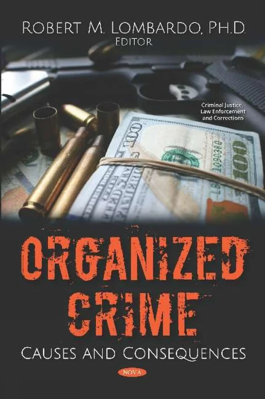 Organized Crime: Causes and Consequences (Criminal Justice, Law Enforcement and Corrections)