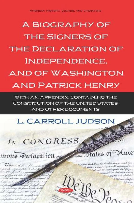 A Biography of the Signers of the Declaration of Independence, and of Washington and Patrick Henry: With an Appendix, Containing the Constitution of the United States and Other Documents