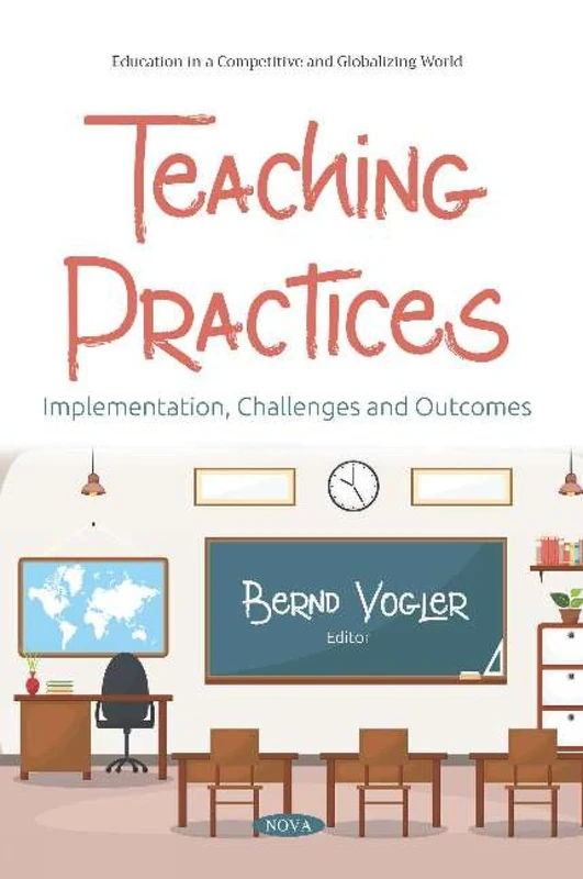 Teaching Practices: Implementation, Challenges and Outcomes (Education in a Competitive and Globalizing World)