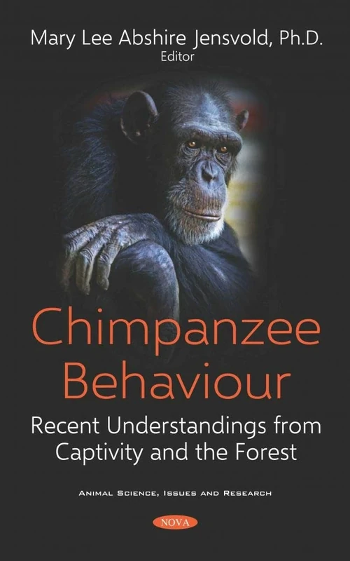 Chimpanzee Behaviour: Recent Understandings from Captivity and the Forest (Animal Science, Issues and Research Series)