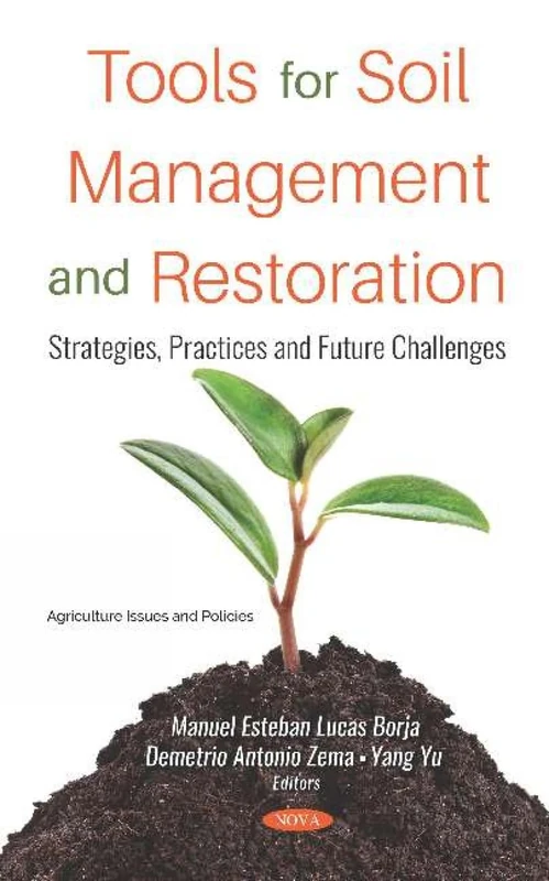 Tools for Soil Management and Restoration: Strategies, Practices and Future Challenges: Strategies, Practices and Future Challenges (Agriculture Issues and Policies)