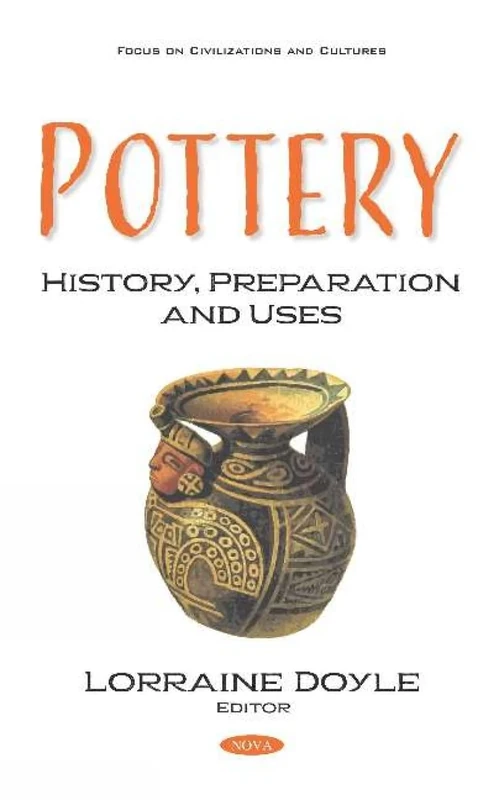 Pottery: History, Preparation and Uses (Focus on Civilizations and Cultures)