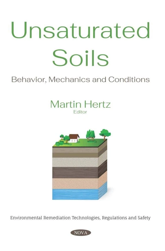 Unsaturated Soils: Behavior, Mechanics and Conditions (Environmental Remediation Technologies, Regulations and Safety)