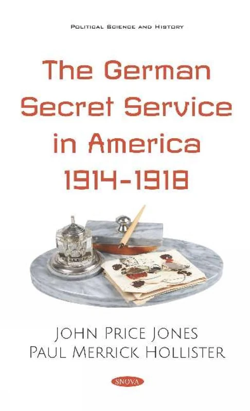 The German Secret Service in America 1914-1918 - History Book