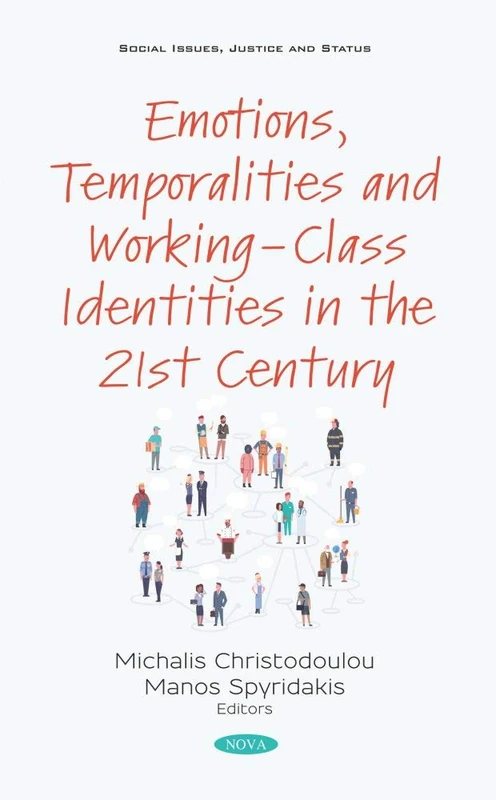 Emotions, Temporalities and Working-Class Identities in the 21st Century (Social Issues, Justice and Status)