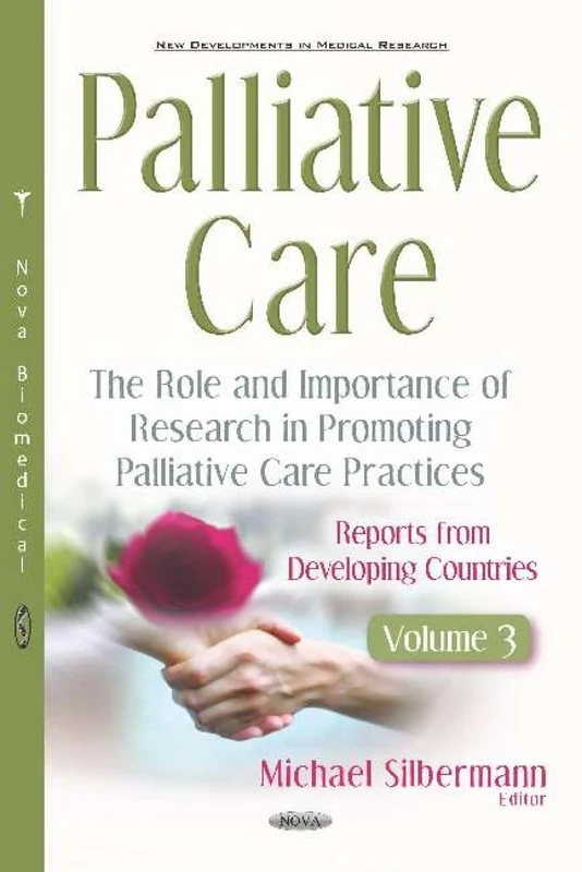 Palliative Care: The Role and Importance of Research in Promoting Palliative Care Practices -- Reports from Developing Countries -- Volume 3 (New Developments in Medical Research)