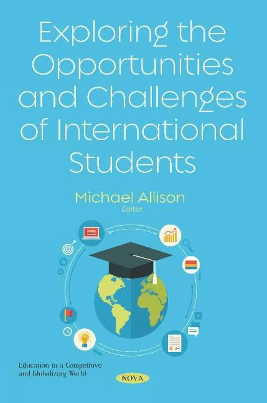 Exploring the Opportunities and Challenges of International Students (Education in a Competitive and Globalizing World)