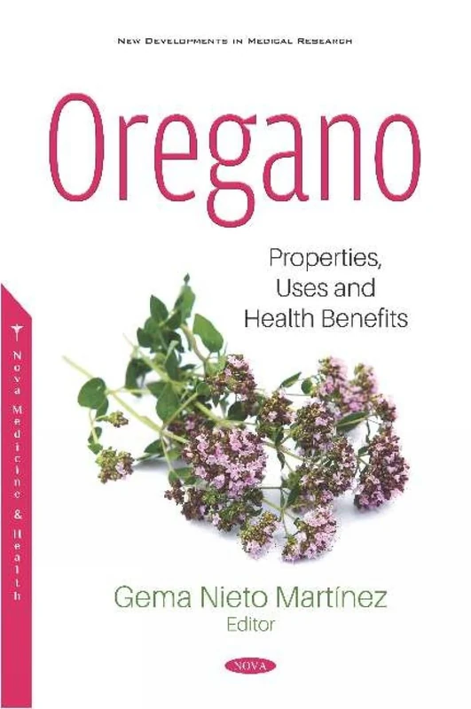 Oregano: Properties, Uses and Health Benefits: Properties, Uses and Health Benefits (New Developments in Medical Research)