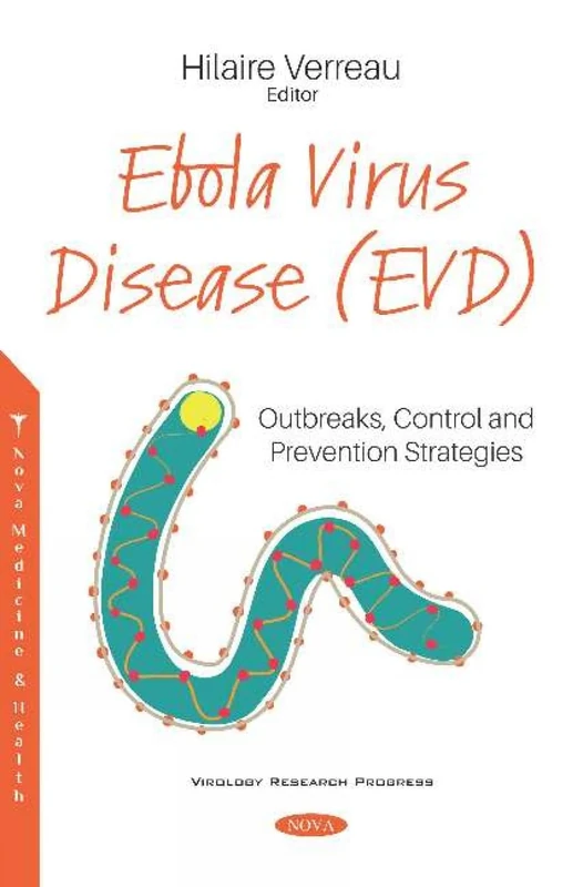 Ebola Virus Disease (EVD): Outbreaks, Control and Prevention Strategies (Virology Research Progress)