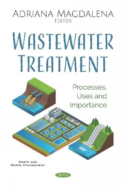 Wastewater Treatment: Processes, Uses and Importance: Processes, Uses and Importance