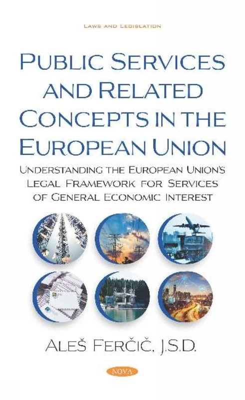 Public Services and Related Concepts in the European Union: Understanding the European Union's Legal Framework for Services of General Economic Interest (Laws and Legislation)
