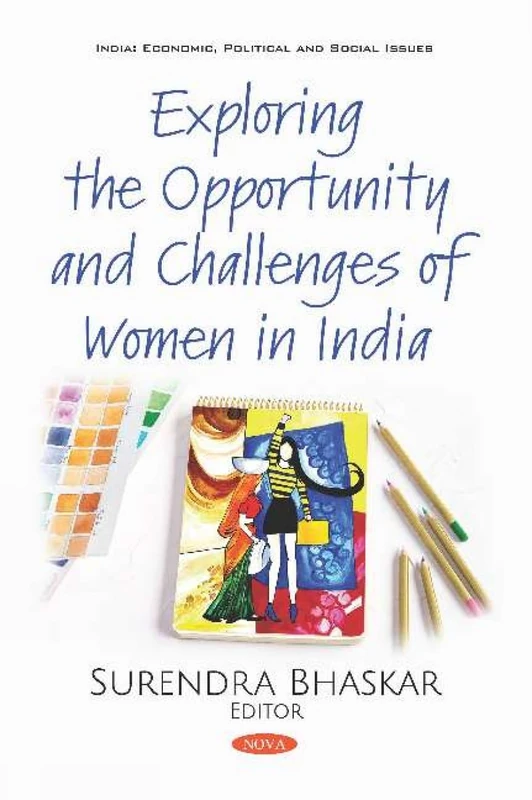 Exploring the Opportunity and Challenges of Women in India (India: Economic, Political and Social Issues)