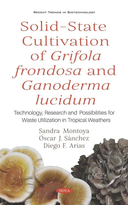 Solid-State Cultivation of Grifola frondosa and Ganoderma lucidum: Technology, Research and Possibilities for Waste Utilization in Tropical Weathers