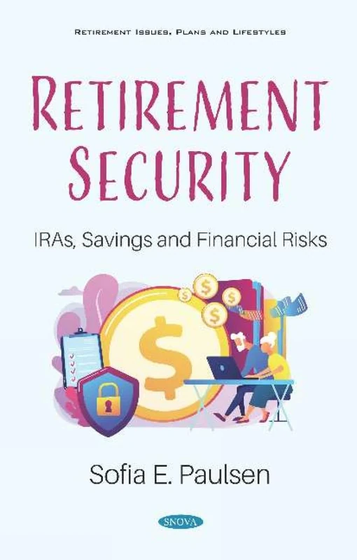 Retirement Security: IRAs, Savings and Financial Risks: IRAs, Savings and Financial Risks (Retirement Issues, Plans and Lifestyles)