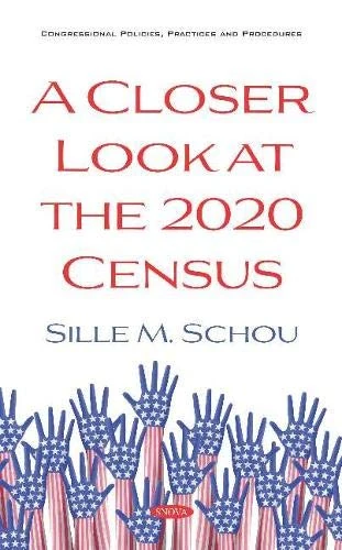 A Closer Look at the 2020 Census (Congressional Policies, Practices and Procedures)