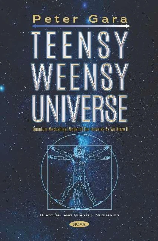 Teensy Weensy Universe: Quantum Mechanical Model of the Universe as We Know It (Classical and Quantum Mechanics)