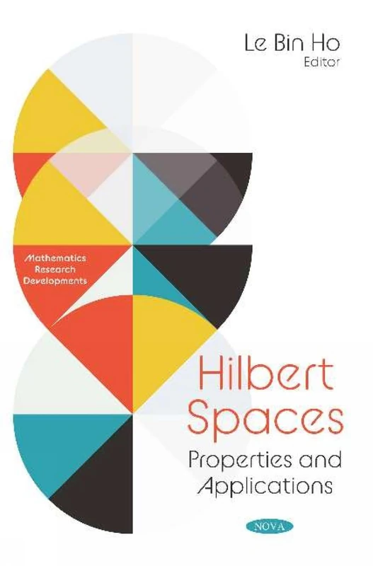 Hilbert Spaces: Properties and Applications (Mathematics Research Developments)