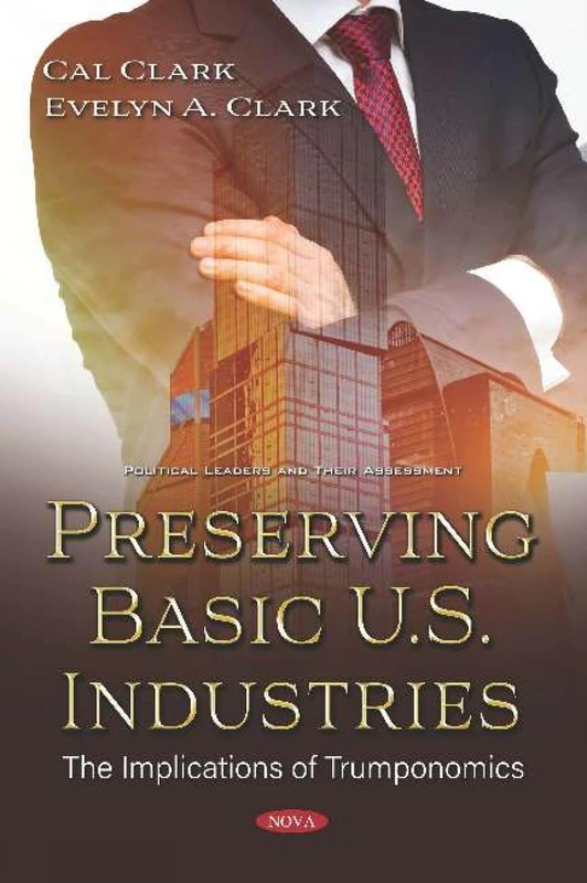 Preserving Basic U.S. Industries: The Implications of Trumponomics (Political Leaders and Their Assessment)