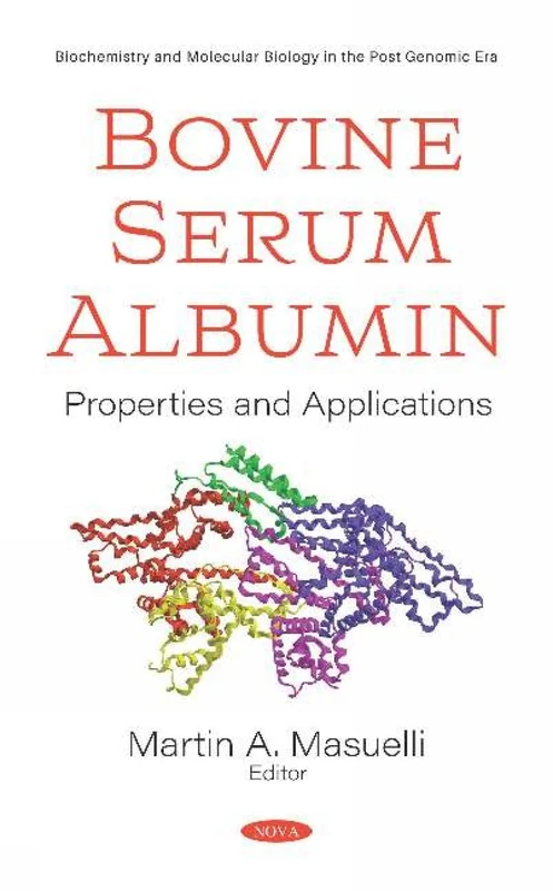 Bovine Serum Albumin: Properties and Applications (Biochemistry and Molecular Biology in the Post Genomic Era)