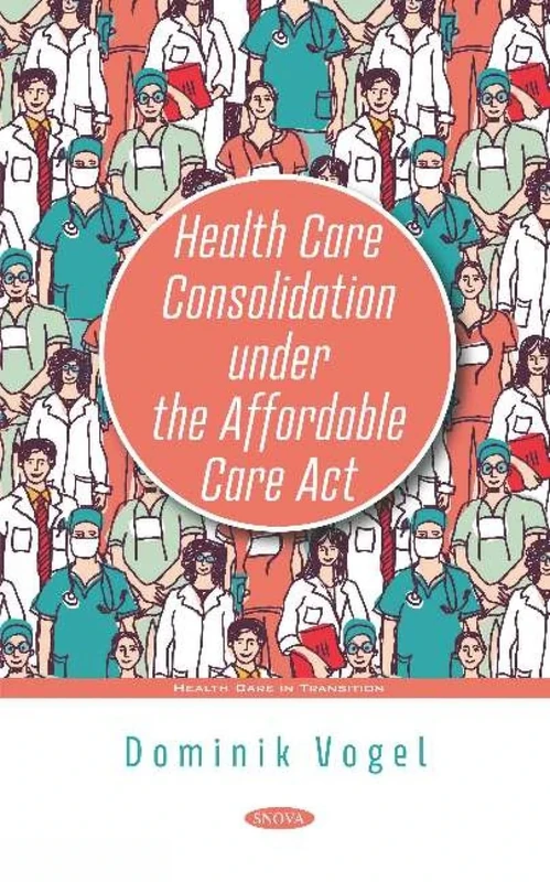 Health Care Consolidation under the Affordable Care Act (Health Care in Transition)