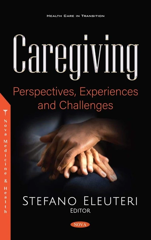 Caregiving: Perspectives, Experiences and Challenges (Health Care in Transition)