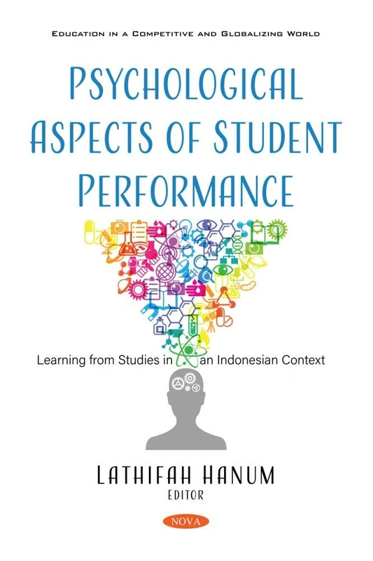 Psychological Aspects of Student Performance: Learning from Studies in an Indonesian Context (Education in a Competitive and Globalizing World)