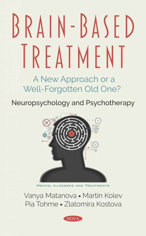 Brain-Based Treatment: A New Approach or a Well-Forgotten Old One? Neuropsychology and Psychotherapy (Mental Illnesses and Treatments)