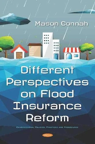 Different Perspectives on Flood Insurance Reform (Congressional Policies, Practices and Procedures)