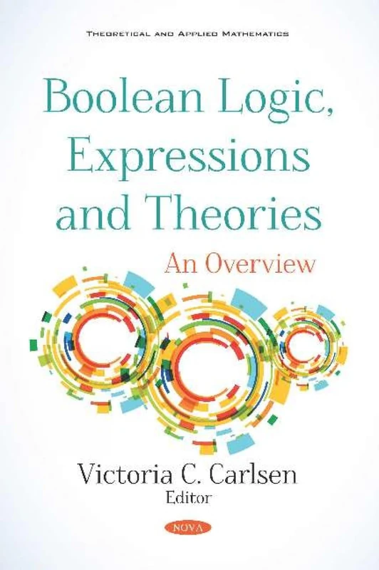 Boolean Logic, Expressions and Theories: An Overview (Theoretical and Applied Mathematics)