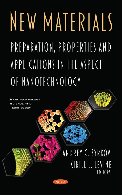 New Materials: Preparation, Properties and Applications in the Aspect of Nanotechnology (Nanotechnology Science and Technology)