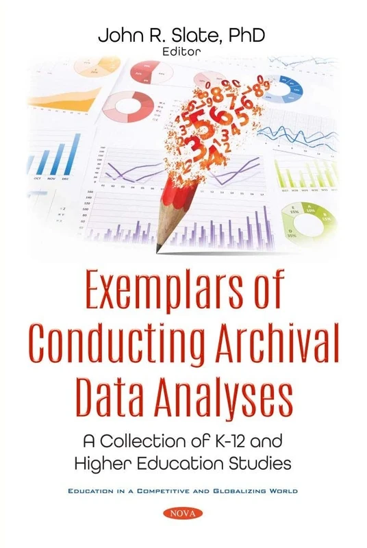 Exemplars of Conducting Archival Data Analyses: A Collection of K-12 and Higher Education Studies (Education in a Competitive and Globalizing World)