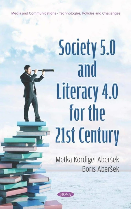 Society 5.0 and Literacy 4.0 for the 21st Century (Media and Communications - Technologies, Policies and Challenges)