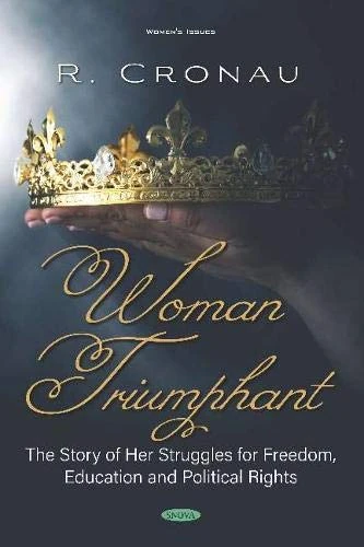 Woman Triumphant: The Story of Her Struggles for Freedom, Education and Political Rights (Women's Issues)