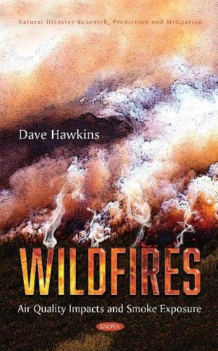 Wildfires: Air Quality Impacts and Smoke Exposure (Natural Disaster Research, Prediction and Mitigation)