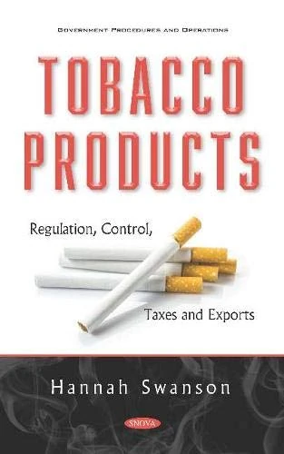 Tobacco Products: Regulation, Control, Taxes and Exports (Government Procedures and Operations)