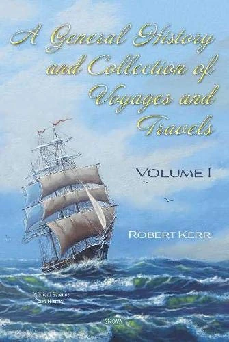 A General History and Collection of Voyages and Travels: Volume 1 (Political Science and History)