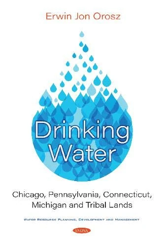Drinking Water: Chicago, Pennsylvania, Connecticut, Michigan and Tribal Lands (Water Resource Planning, Development and Management)