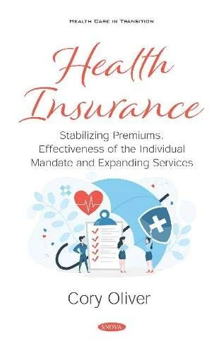 Health Insurance: Stabilizing Premiums, Effectiveness of the Individual Mandate and Expanding Services (Health Care in Transition)