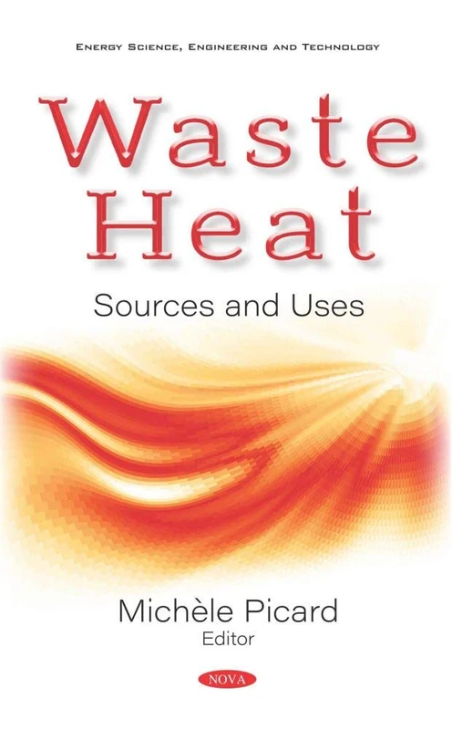 Waste Heat: Sources and Uses (Energy Science, Engineering and Technology)