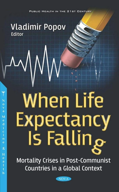 When Life Expectancy Is Falling: Mortality Crises in Post-Communist Countries in a Global Context (Public Health in the 21st Century)